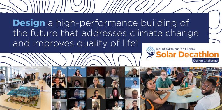 Design a high-performance building of the future that addresses climate change and improves the quality of life! U.S. Department of Energy Solar Decathlon Design Challenge